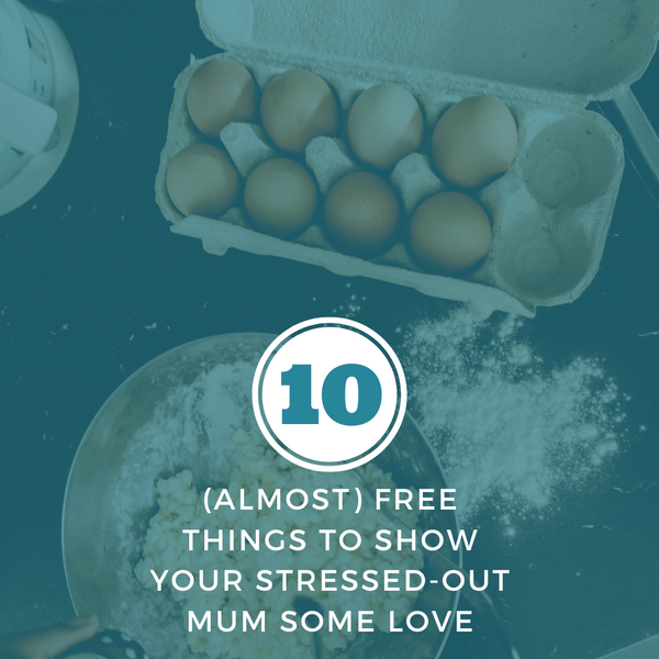 Ten (almost) free things to show your stressed-out mum some love